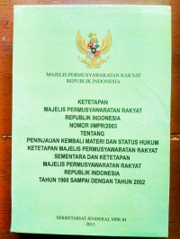 Image of Ketetapan Majelis Permusyawaratan Rakyat Republik Indonesia Nomor I/MPR/2003 Tentang Peninjauan Terhadap Materi dan Status...