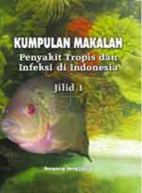 Image of Kumpulan MakalahPenyakit Tropis dan Infeksi di Indonesia Jilid 1