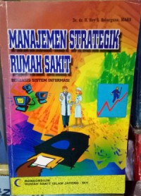 Image of Manajemen Strategik Rumah Sakit : Berbasis Sistem Informasi