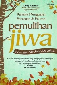 Image of Rahasia Menguasai Perasaan & Pikiran Pemulihan Jiwa : Kekuatan Ada Saat aku Ikhlas